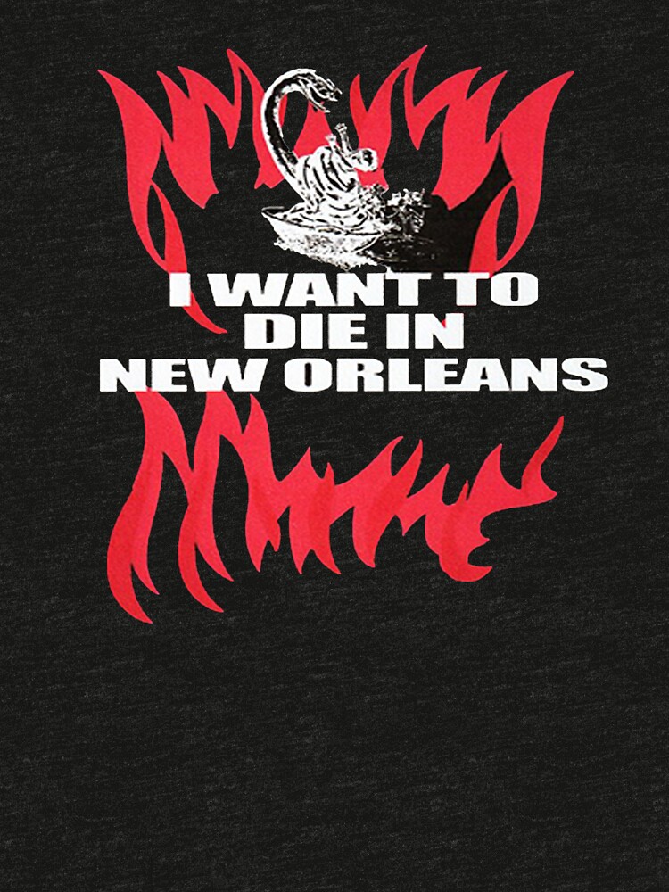 i want to die in new orleans shirt