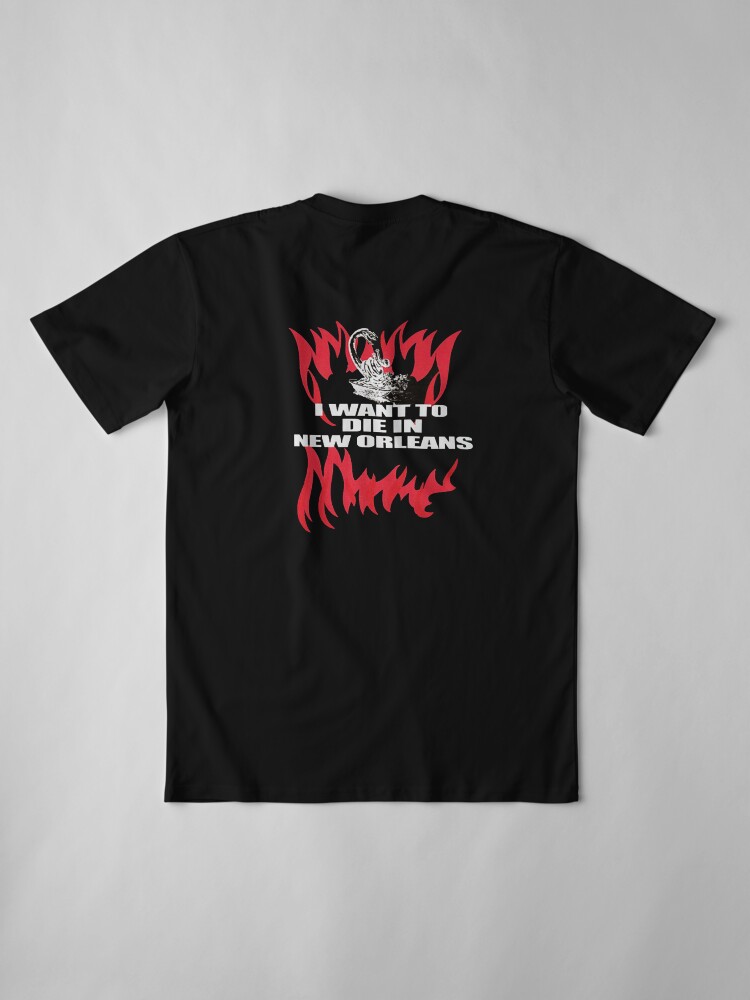 i want to die in new orleans t shirt