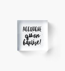 Accouche Qu'on Baptise Quebec Swear In French Funny Gift Acrylic Block