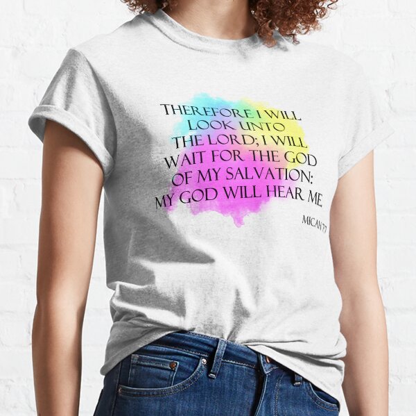 Micah 7:7 My God will hear me Classic T-Shirt