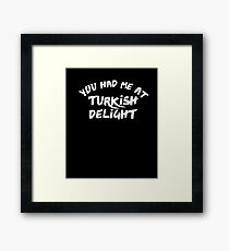 You Had Me at Turkish Delight Framed Print