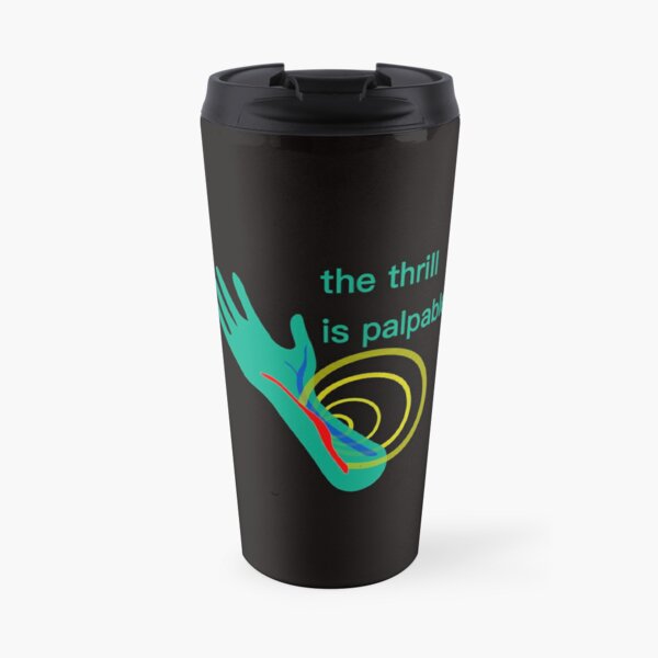 Palpable Thrill - Dialysis Humor Travel Coffee Mug