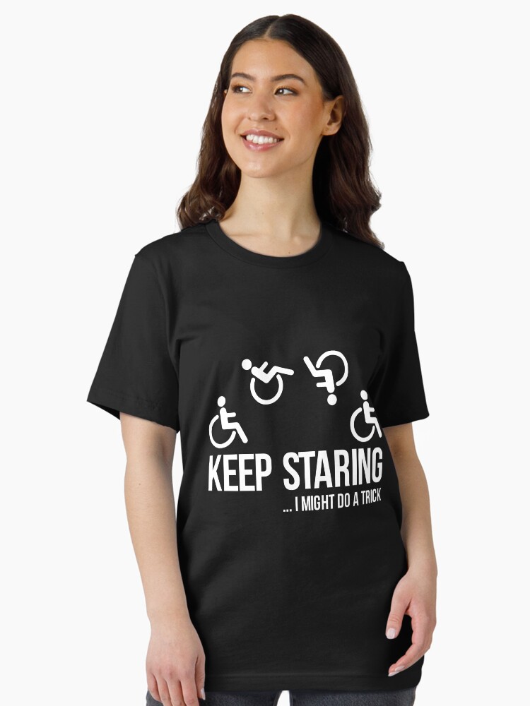 Funny Keep Staring I Might Do A Trick Wheelchair T Shirt Funny Keep Staring I Might Do A Trick Wheelchair T Shirt