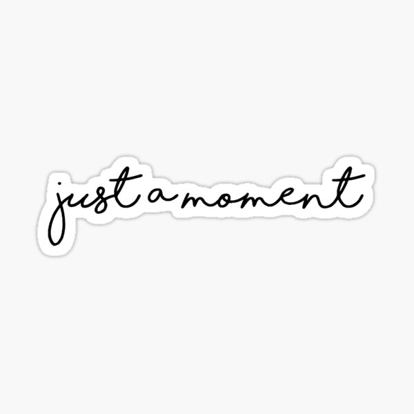 Just a Moment in the Woods - Into the Woods Sticker