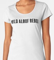 Wild Aloof Rebel Women's Premium T-Shirt