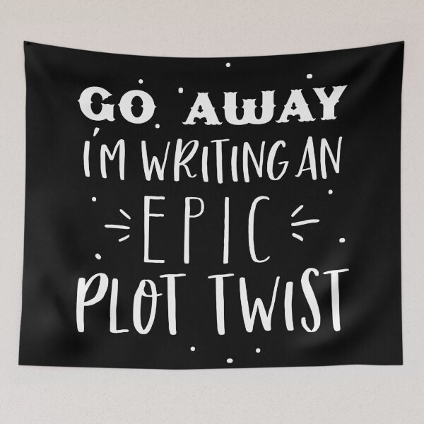Item preview, GO AWAY! I'm writing an EPIC Plot TWIST designed and sold by jazzydevil.