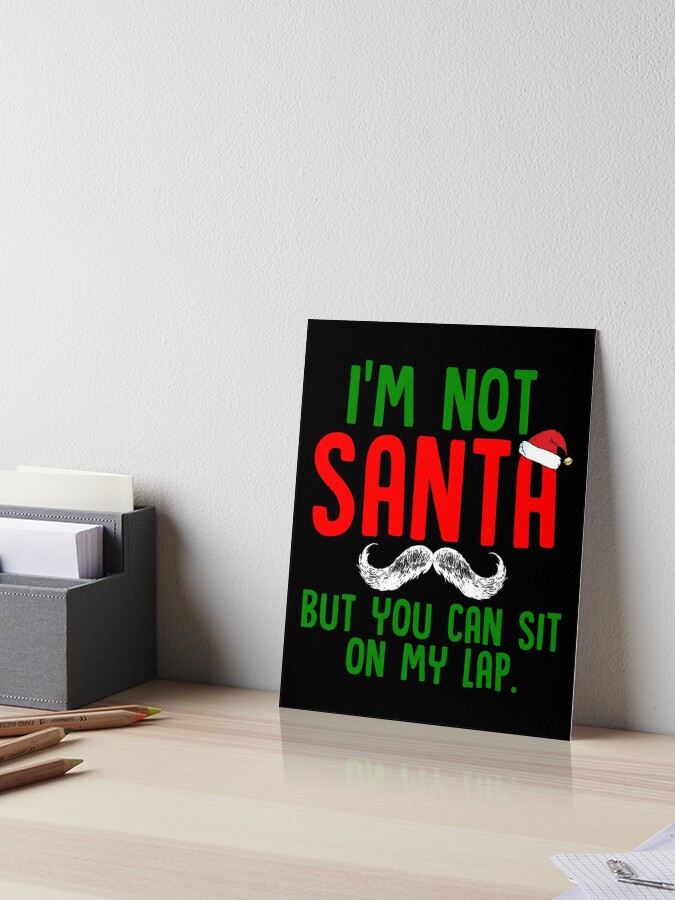 I'M NOT SANTA BUT YOU CAN SIT ON MY LAP T-SHIRT FUNNY RUDE SECRET CHRISTMAS 