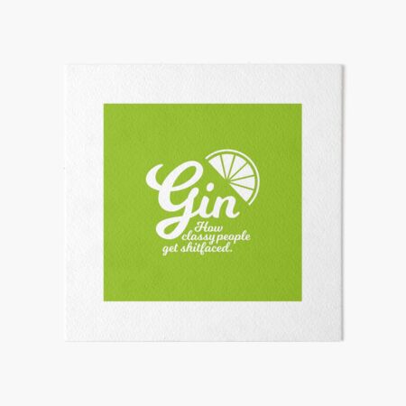 Gin. How Classy People Get Shitfaced - Lime Art Board Print