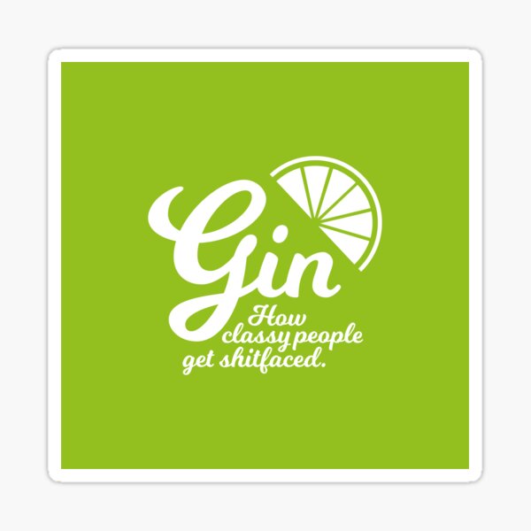 Gin. How Classy People Get Shitfaced - Lime Sticker