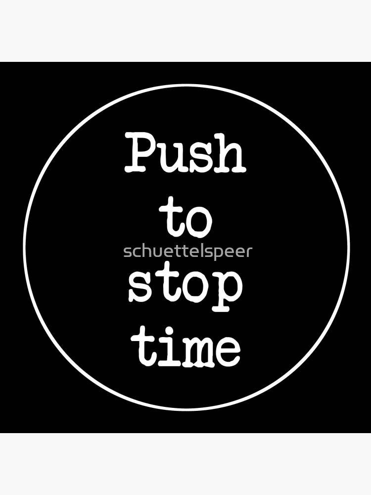 Thumbnail 3 of 3, Poster, Push to stop time designed and sold by schuettelspeer.
