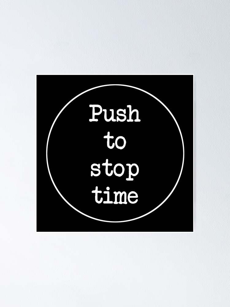 Thumbnail 1 of 3, Poster, Push to stop time designed and sold by schuettelspeer.