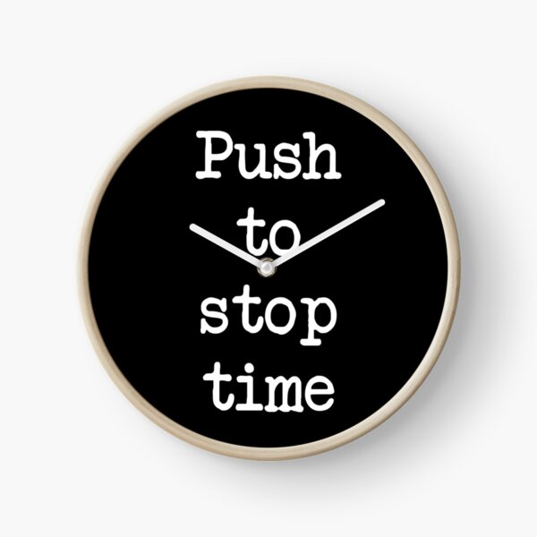 Item preview, Push to stop time designed and sold by schuettelspeer.