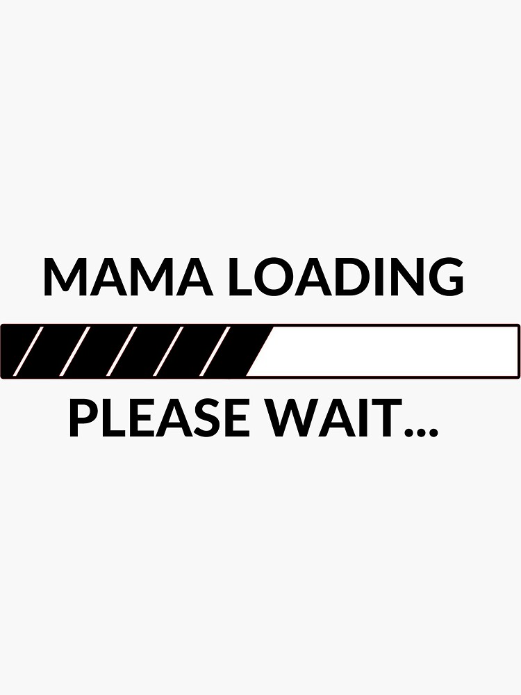 Mama Loading Please Wait Sticker By Revoda Redbubble