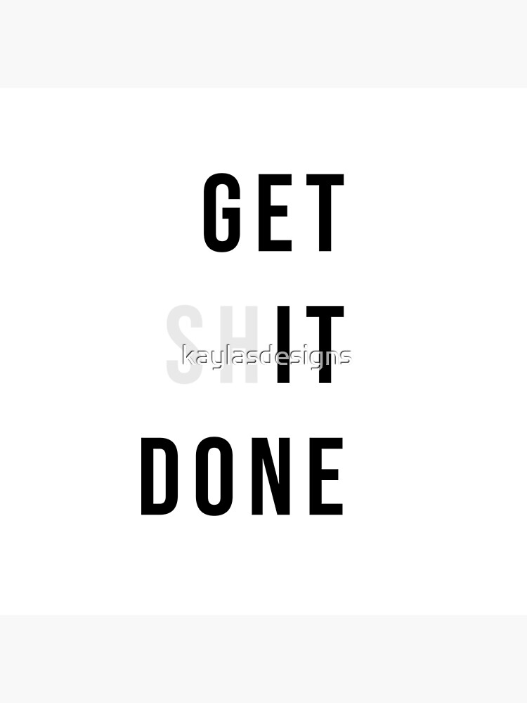 Get Shit Done by kaylasdesigns
