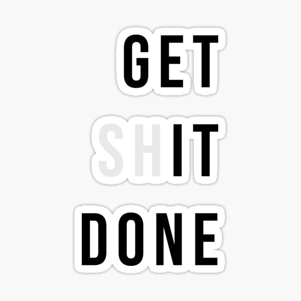 Get Shit Done Stickers for Sale