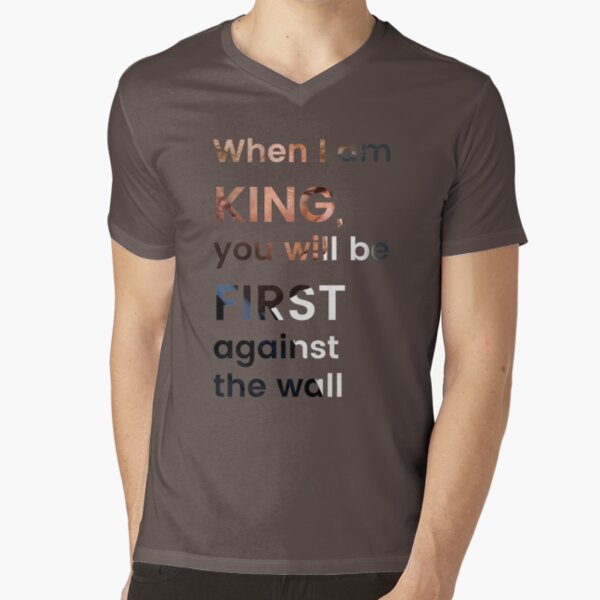 Item preview, When I am king, you will be first against the wall designed and sold by theonlyonelu31.