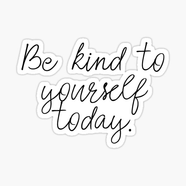 Be Kind To Yourself Sticker By Caddystar Redbubble