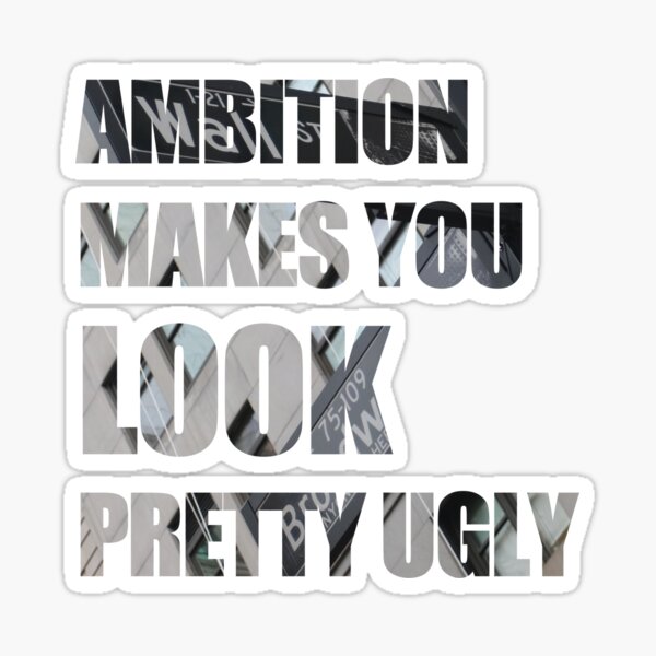 Item preview, Ambition makes you look pretty ugly designed and sold by theonlyonelu31.