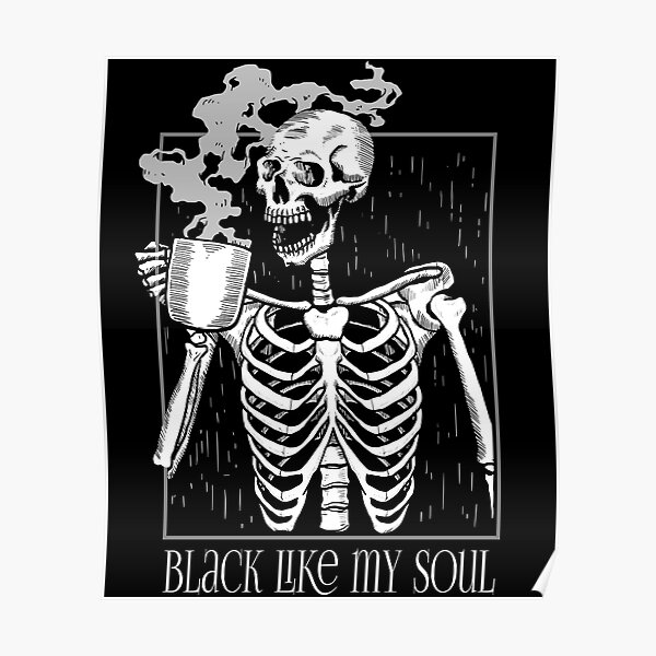 Black like my soul - Skeleton drinking coffee Poster