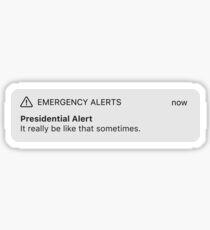 It Really Be Like That Sometimes Presidential Alert Sticker