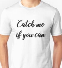 Catch me if you can Unisex T-Shirt