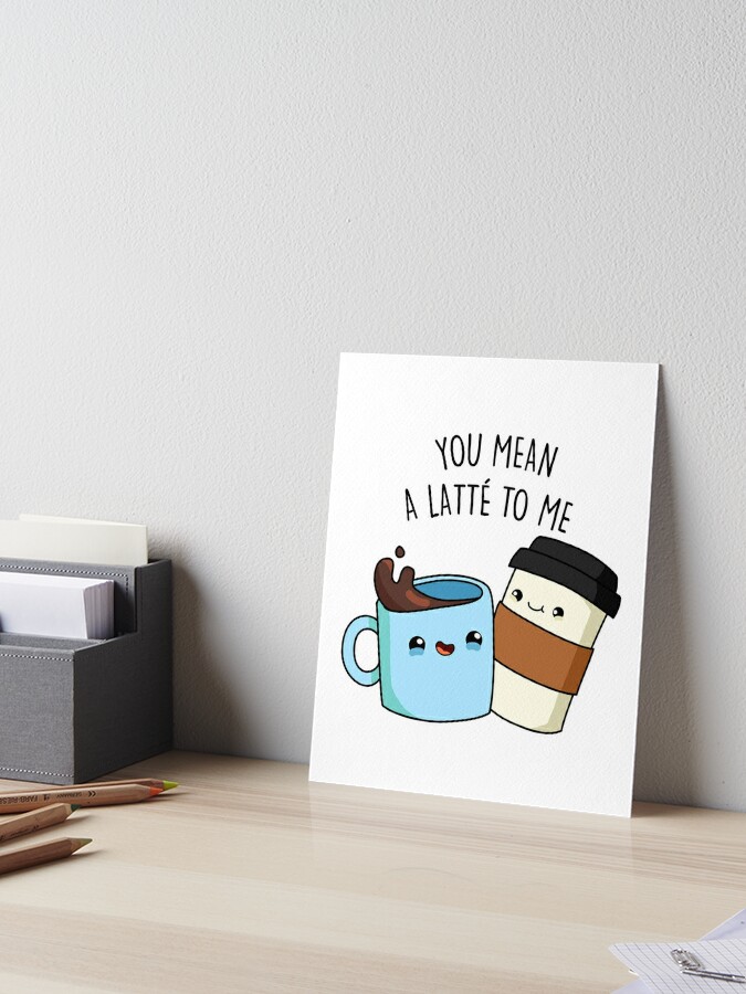 You Mean A Latte To Me Cute Coffee Pun Coffee Mug by punnybone