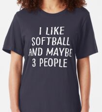 I Like Softball and Maybe 3 People Slim Fit T-Shirt