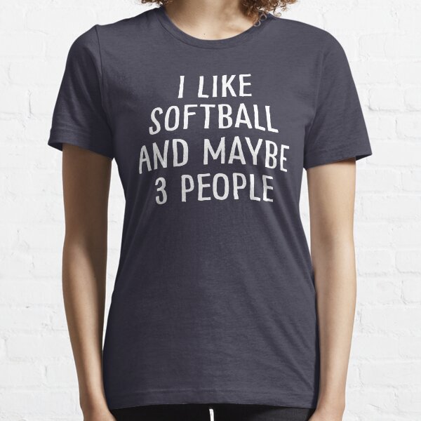 I Like Softball and Maybe 3 People Essential T-Shirt
