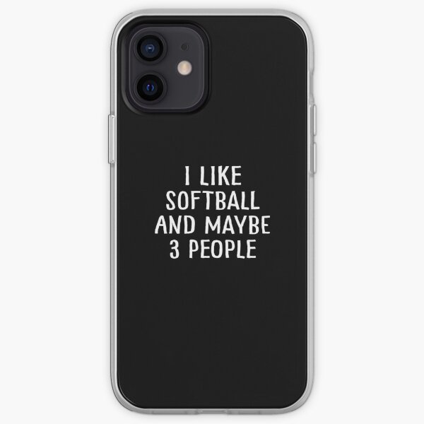 I Like Softball and Maybe 3 People iPhone Soft Case