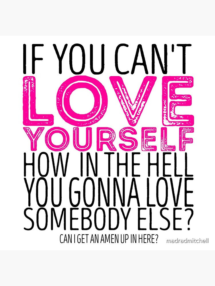 RuPaul's Drag Race - "If You Can't Love Yourself..." Quote by madradmitchell