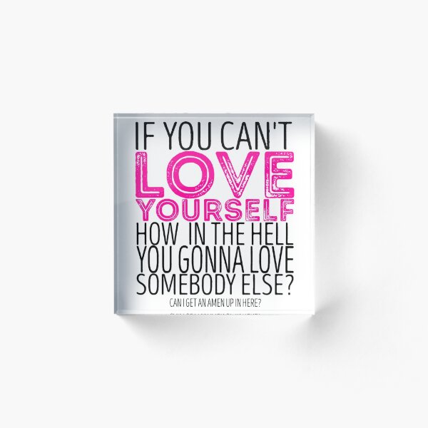 RuPaul's Drag Race - "If You Can't Love Yourself..." Quote Acrylic Block