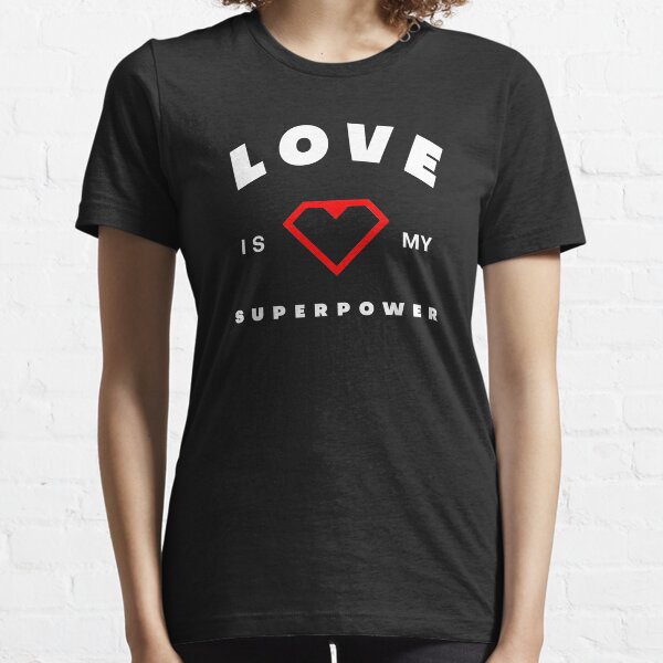 love is a superpower t shirt