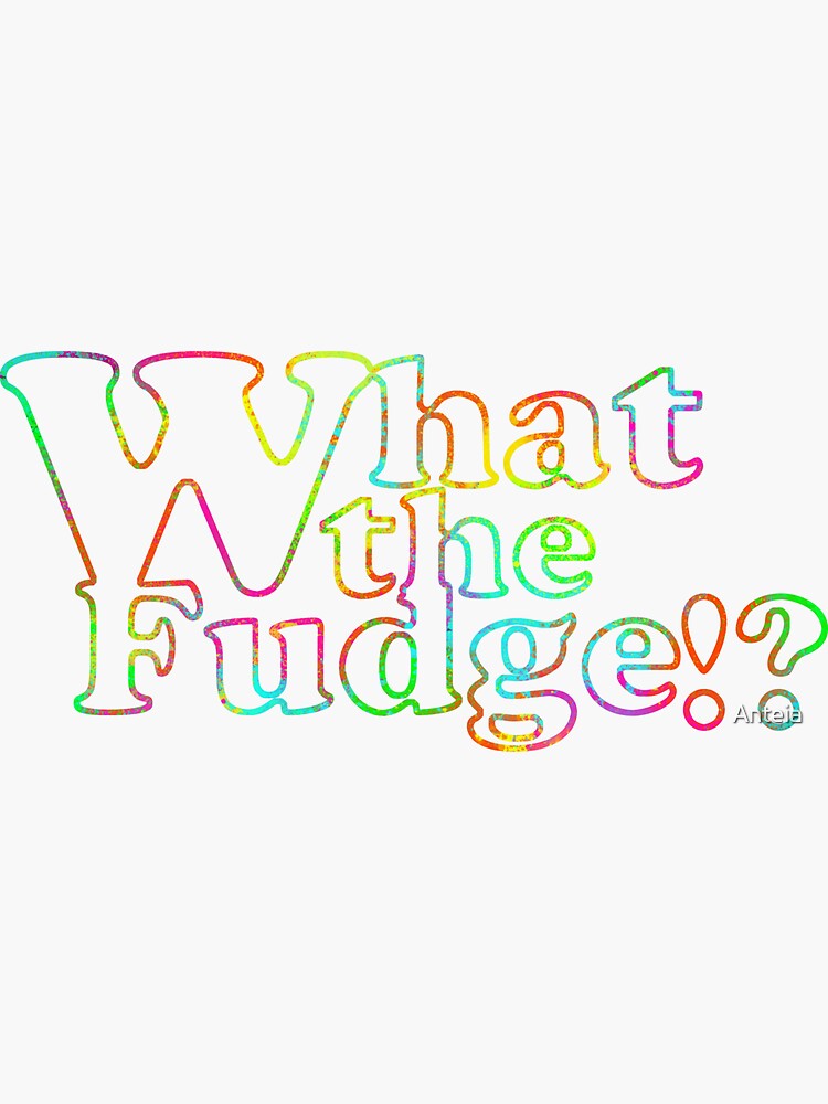 What the fudge by Anteia