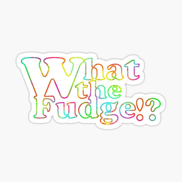 What the fudge Sticker