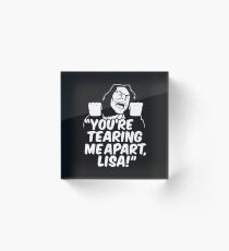 you're tearing me apart lisa Acrylic Block
