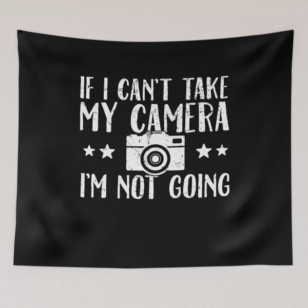 Item preview, If I can't take my camera I'm not going - Photographer designed and sold by Captain Mood.
