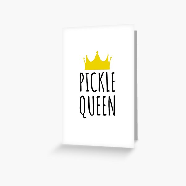 Pickle Queen - Funny Pickle Gift Greeting Card