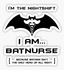 I'm The Nightshift. I Am BatNurse T-Shirt Sticker