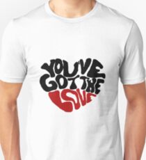 You've Got The Love Unisex T-Shirt