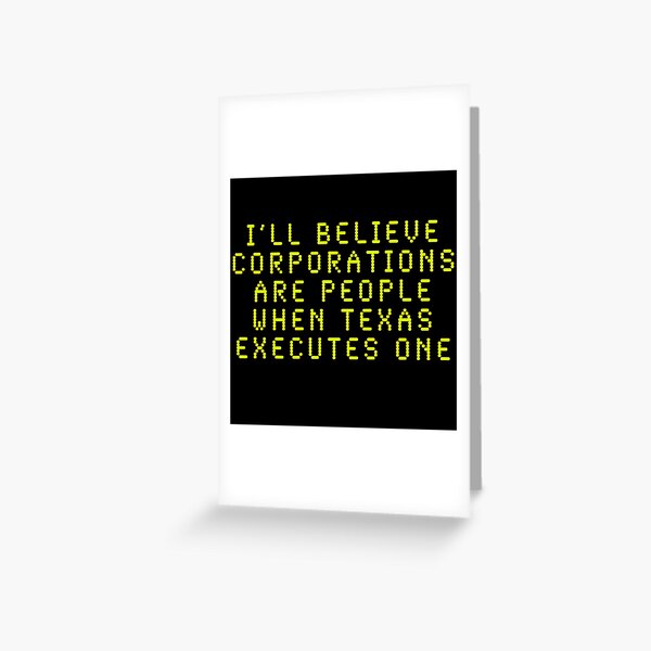 I'll Believe Corporations Are People When Texas Executes One Greeting Card