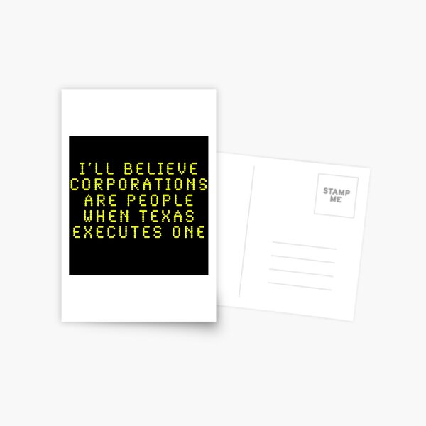 I'll Believe Corporations Are People When Texas Executes One Postcard