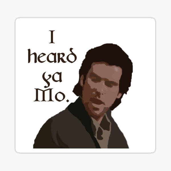 Taffin movie quote "I heard ya Mo." Sticker