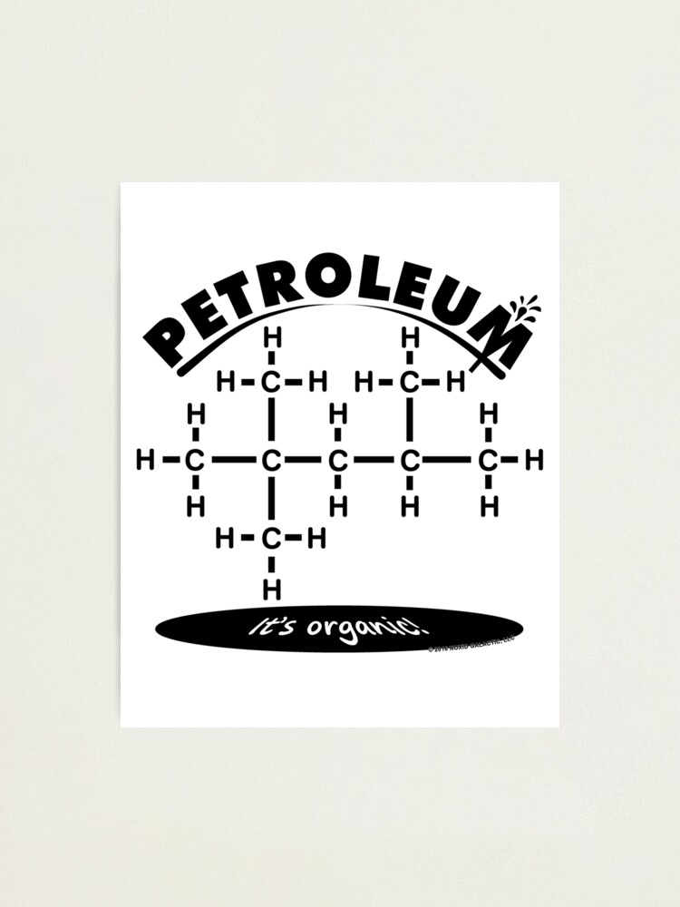 Petroleum It S Organic Organic Chemistry Photographic Print By Eyeronic Ts Redbubble