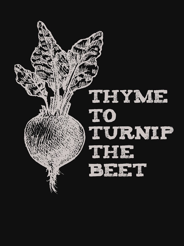 "Thyme To Turnip The Beet Vegetable Garden" Tshirt for Sale by