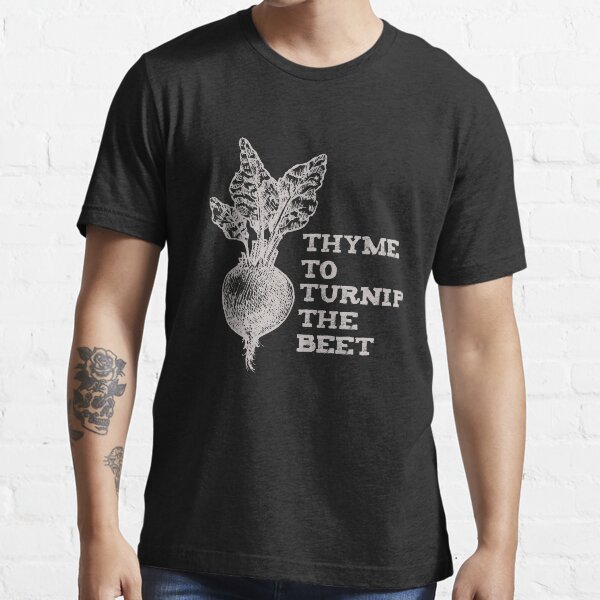 "Thyme To Turnip The Beet Vegetable Garden" Tshirt for Sale by