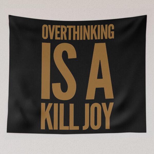 Item preview, Overthinking is a killjoy  designed and sold by Kerry Pritchard.