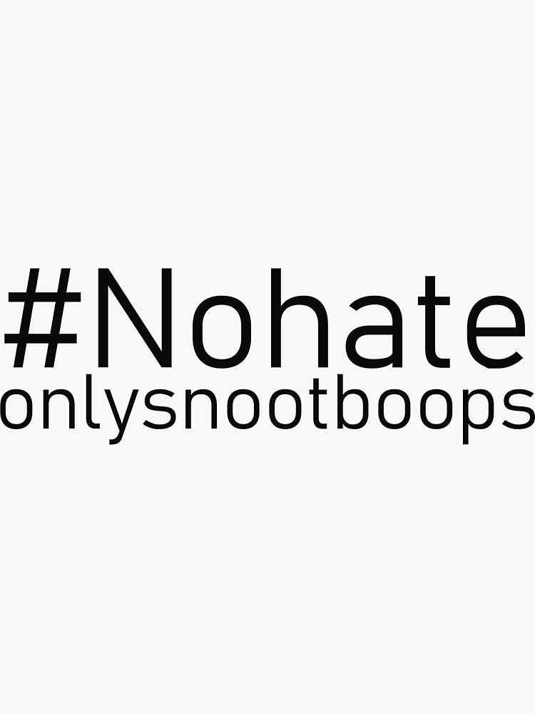 #Nohateonlysnootboops by wolfenoot