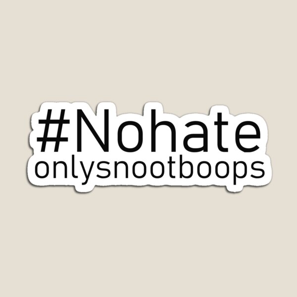 #Nohateonlysnootboops Magnet