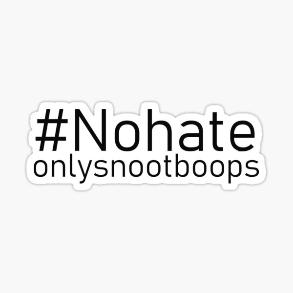 #Nohateonlysnootboops Sticker