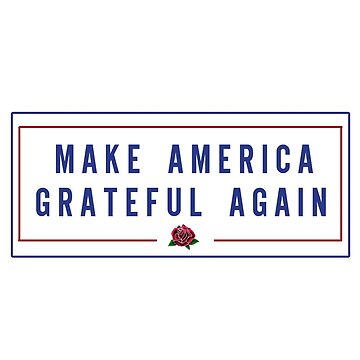 Artwork thumbnail, make america grateful again by StickIt1811